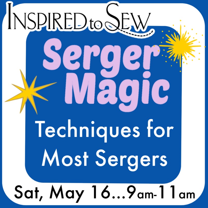 Serger Magic May Hands-On: May 16th @ 9AM