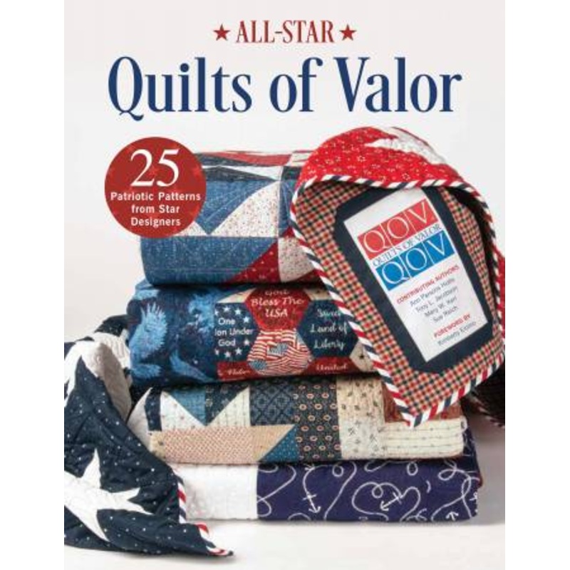 All-Star Quilts of Valor: 25 Patriotic Patterns from Star Designers