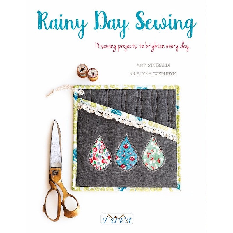 Rainy Day Sewing: 18 Sewing Projects to Brighten Every Day - Amy Sinibaldi and Kristyne Czepuryk