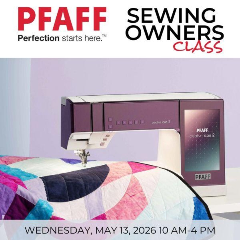 Pfaff Owners Class Wednesday, May 13th, 2026 - 10 AM - 4 PM